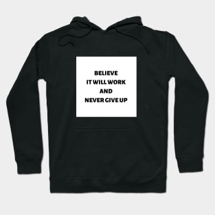 Believe it will work and never give up Hoodie